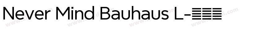 Never Mind Bauhaus L字体转换 Never Mind Bauhaus L字体转换
